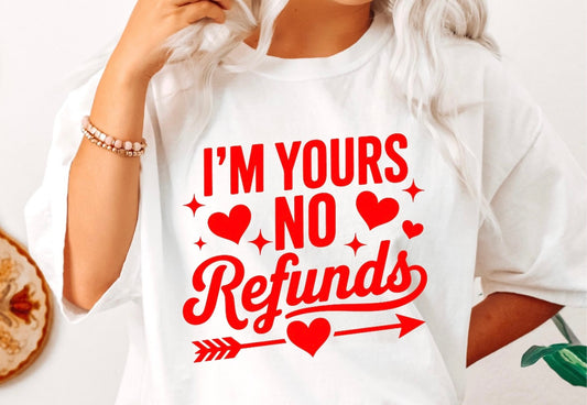 I’m yours no refunds