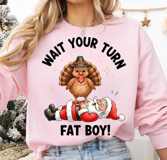 Wait your turn Fat Boy